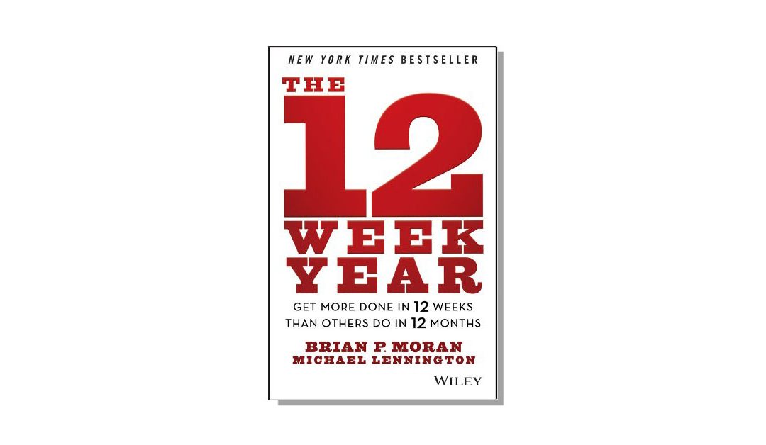 The 12 Week Year – Brian P Moran and Michael Lennington – Book Review